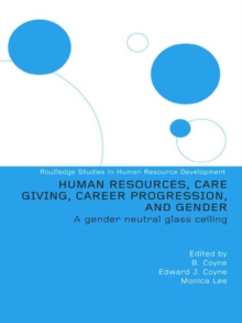 Human Resources, Care Giving, Career Progression and Gender : A Gender Neutral Glass Ceiling