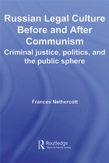 Russian Legal Culture Before and After Communism : Criminal Justice, Politics and the Public Sphere