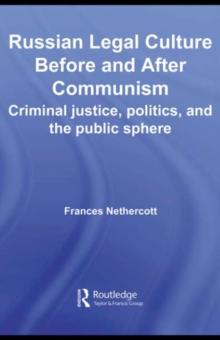 Russian Legal Culture Before and After Communism : Criminal Justice, Politics and the Public Sphere