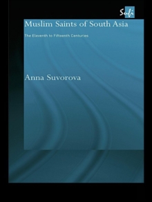 Muslim Saints of South Asia : The Eleventh to Fifteenth Centuries
