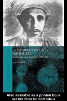 Sufis and Scholars of the Sea : Family Networks in East Africa, 1860-1925