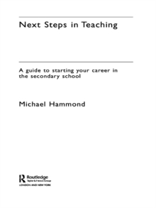 Next Steps in Teaching : A Guide to Starting your Career in the Secondary School