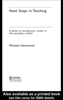 Next Steps in Teaching : A Guide to Starting your Career in the Secondary School