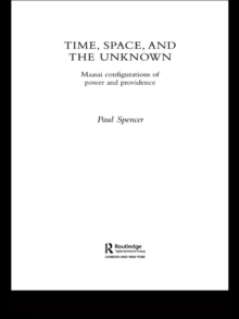 Time, Space and the Unknown : Maasai Configurations of Power and Providence