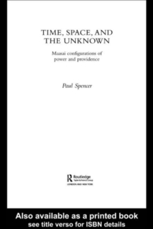 Time, Space and the Unknown : Maasai Configurations of Power and Providence