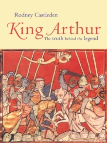 King Arthur : The Truth Behind the Legend