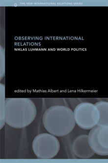 Observing International Relations : Niklas Luhmann and World Politics