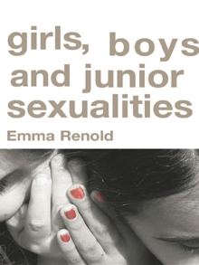 Girls, Boys and Junior Sexualities : Exploring Childrens' Gender and Sexual Relations in the Primary School