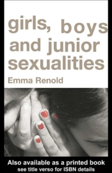 Girls, Boys and Junior Sexualities : Exploring Childrens' Gender and Sexual Relations in the Primary School