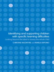 Identifying and Supporting Children with Specific Learning Difficulties : Looking Beyond the Label to Support the Whole Child