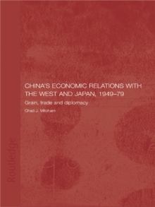 China's Economic Relations with the West and Japan, 1949-1979 : Grain, Trade and Diplomacy