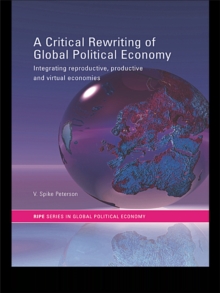 A Critical Rewriting of Global Political Economy : Integrating Reproductive, Productive and Virtual Economies