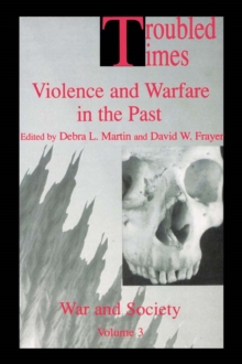 Troubled Times : Violence and Warfare in the Past