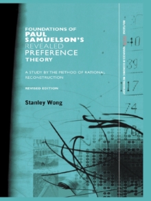 Foundations of Paul Samuelson's Revealed Preference Theory, Revised Edition : A study by the method of rational reconstruction