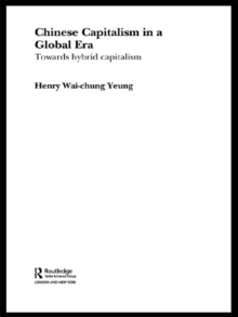 Chinese Capitalism in a Global Era : Towards a Hybrid Capitalism