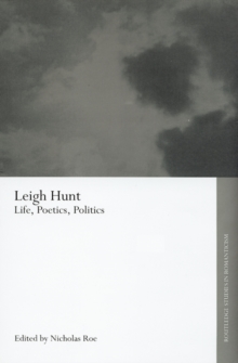 Leigh Hunt : Life, Poetics, Politics