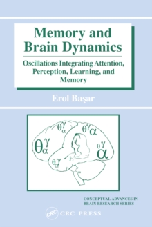 Memory and Brain Dynamics : Oscillations Integrating Attention, Perception, Learning, and Memory