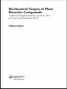 Biochemical Targets of Plant Bioactive Compounds : A Pharmacological Reference Guide to Sites of Action and Biological Effects