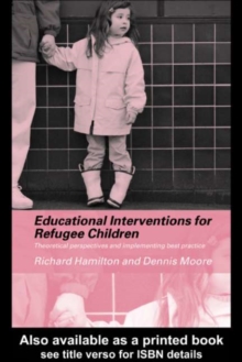 Educational Interventions for Refugee Children : Theoretical Perspectives and Implementing Best Practice