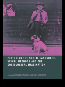 Picturing the Social Landscape : Visual Methods and the Sociological Imagination