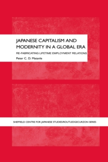 Japanese Capitalism and Modernity in a Global Era : Refabricating Lifetime Employment Relations