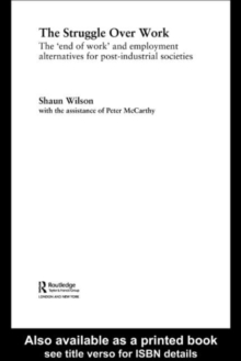 The Struggle Over Work : The 'End of Work' and Employment Alternatives in Post-Industrial Societies