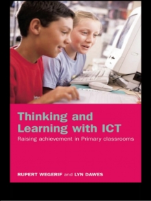 Thinking and Learning with ICT : Raising Achievement in Primary Classrooms