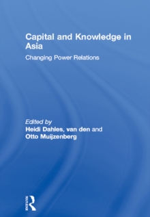 Capital and Knowledge in Asia : Changing Power Relations