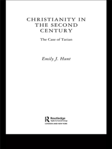 Christianity in the Second Century : The Case of Tatian