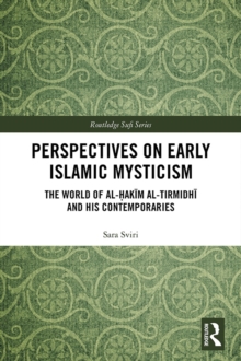 Perspectives on Early Islamic Mysticism : The World of al-Hakim al-Tirmidhi and his Contemporaries