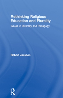 Rethinking Religious Education and Plurality : Issues in Diversity and Pedagogy