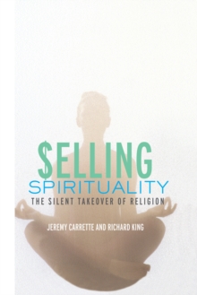 Selling Spirituality : The Silent Takeover of Religion