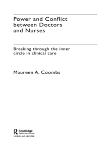 Power and Conflict Between Doctors and Nurses : Breaking Through the Inner Circle in Clinical Care