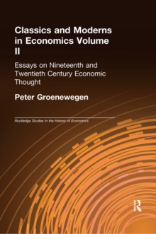 Classics and Moderns in Economics Volume II : Essays on Nineteenth and Twentieth Century Economic Thought