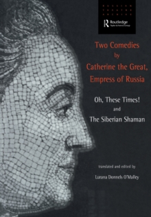 Two Comedies by Catherine the Great, Empress of Russia : Oh, These Times! and The Siberian Shaman