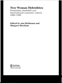 New Woman Hybridities : Femininity, Feminism, and International Consumer Culture, 1880-1930