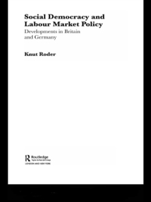 Social Democracy and Labour Market Policy : Developments in Britain and Germany