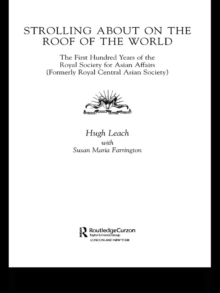 Strolling About on the Roof of the World : The First Hundred Years of the Royal Society for Asian Affairs