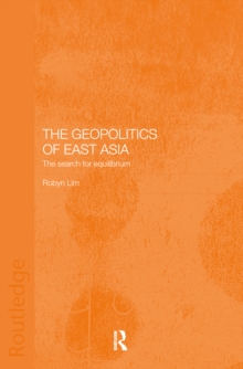 The Geopolitics of East Asia : The Search for Equilibrium