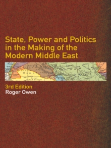 State, Power and Politics in the Making of the Modern Middle East