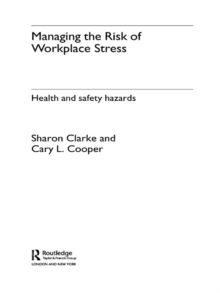 Managing the Risk of Workplace Stress : Health and Safety Hazards