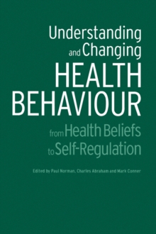 Understanding and Changing Health Behaviour : From Health Beliefs to Self-Regulation