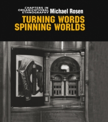 Turning Words, Spinning Worlds : Chapter in Organizational Ethnography