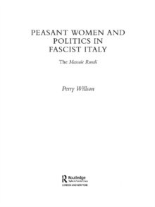 Peasant Women and Politics in Fascist Italy : The Massaie Rurali