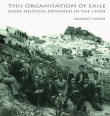 The Social Organization of Exile : Greek Political Detainees in the 1930s