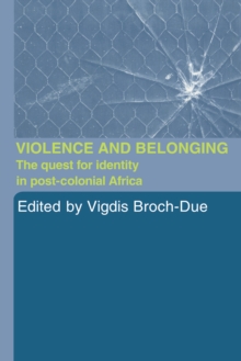 Violence and Belonging : The Quest for Identity in Post-Colonial Africa