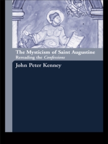 The Mysticism of Saint Augustine : Re-Reading the Confessions