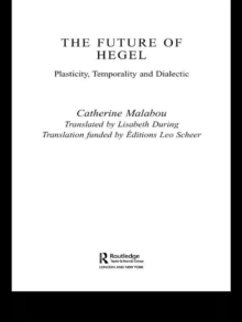 The Future of Hegel : Plasticity, Temporality and Dialectic