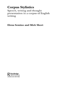 Corpus Stylistics : Speech, Writing and Thought Presentation in a Corpus of English Writing