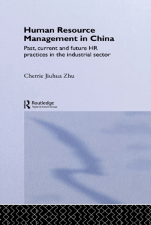 Human Resource Management in China : Past, Current and Future HR Practices in the Industrial Sector